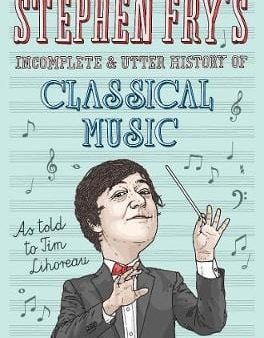 Stephen Fry: Stephen Fry s Incomplete and Utter History of Classical Music [2015] hardback Online now