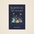 The Universe Will Give You Flores by Darlene Moreno Supply