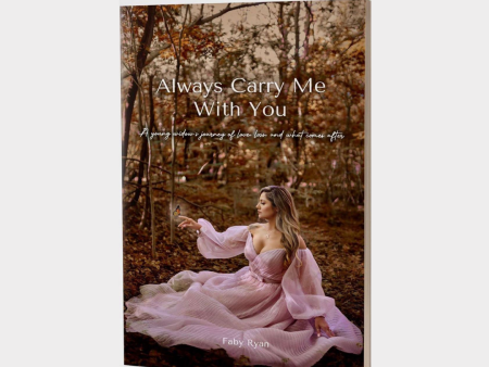 Always Carry Me With You - A young widow’s journey of love, loss, and what comes after by Faby Ryan Fashion