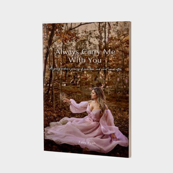 Always Carry Me With You - A young widow’s journey of love, loss, and what comes after by Faby Ryan Fashion