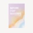 Before I Say Goodbye by Janette Valenzo For Sale