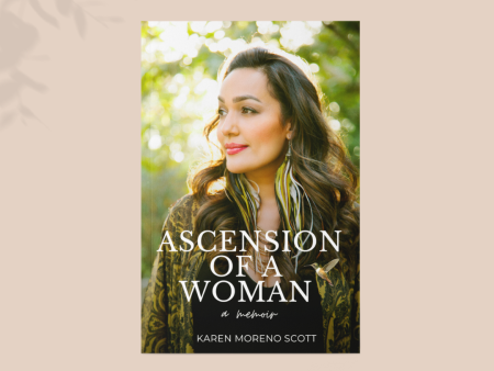 Ascension Of A Woman - A Memoir by Karen Moreno Scott Sale